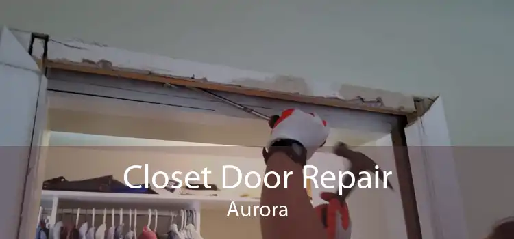 Closet Door Repair Aurora