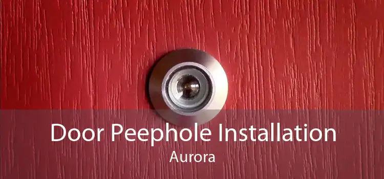 Door Peephole Installation Aurora