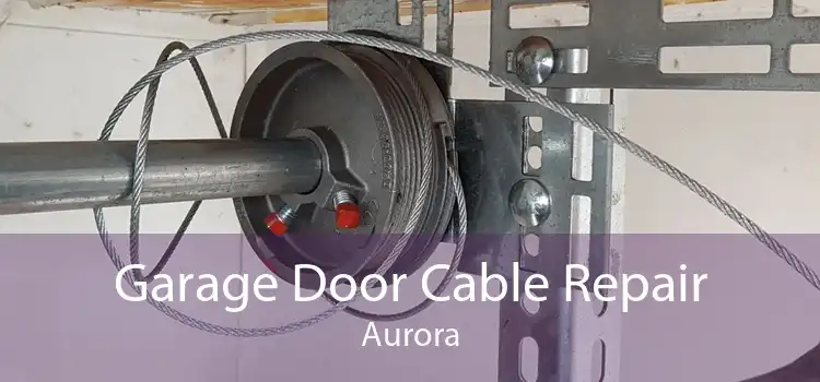Garage Door Cable Repair Aurora