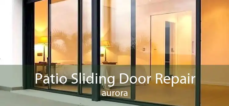 Patio Sliding Door Repair aurora